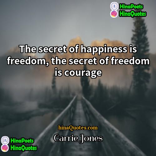 Carrie Jones Quotes | The secret of happiness is freedom, the